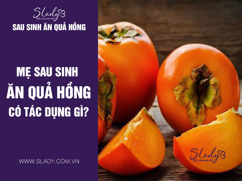 Sau khi sinh nên ăn quả hồng ngọt sẽ mang lại nhiều tác dụng